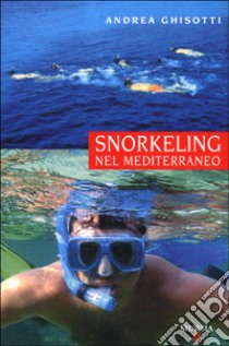 Snorkeling nel Mediterraneo libro di Ghisotti Andrea