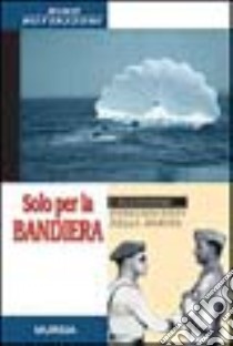 Solo per la bandiera. I nuotatori paracadutisti libro di Buttazzoni Nino