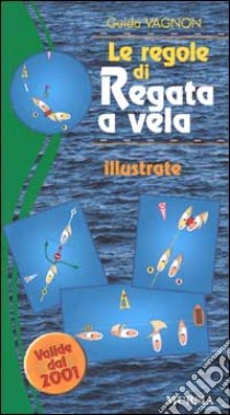 Guida Vagnon. Le regole di regata a vela illustrate libro