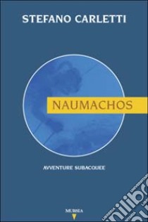 Naumachos. Avventure subacquee libro di Carletti Stefano