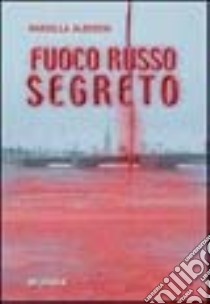 Fuoco russo segreto libro di Alberini Mariella