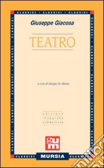 Teatro libro di Giacosa Giuseppe; De Rienzo G. (cur.)