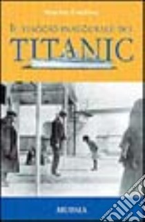 Il viaggio inaugurale del Titanic libro di Marcus Geoffrey J.