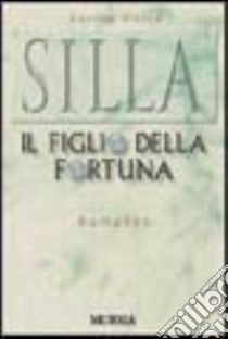 Silla. Il figlio della fortuna libro di Mosca Davide