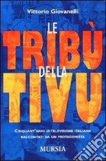 Le tribù della televisione libro di Giovannelli Vittorio