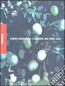 L'albero dei piedi alti libro di Magalini Fabio