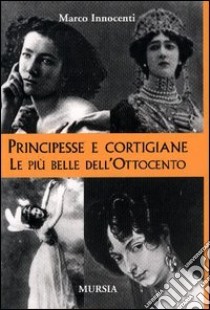 Principesse e cortigiane. Le belle dell'Ottocento libro di Innocenti Marco