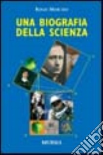 Una biografia della scienza libro di Morchio Renzo