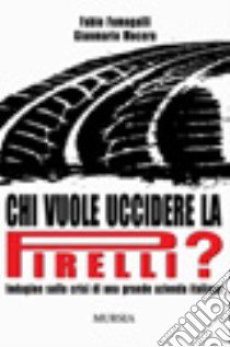 Chi vuole uccidere la Pirelli? libro di Fumagalli Fabio; Mocera Gianmario