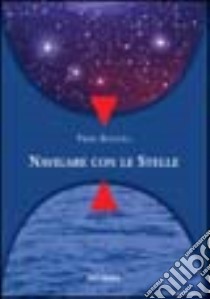 Navigare con le stelle libro di Bonioli Piero