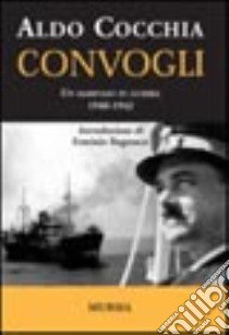 Convogli. Un marinaio in guerra 1940-1942 libro di Cocchia Aldo