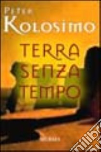 Terra senza tempo libro di Kolosimo Peter