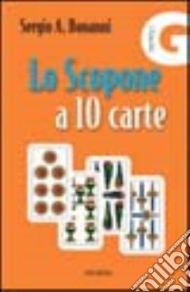 Lo scopone a 10 carte libro di Bonanni Sergio A.