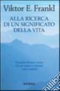 Alla ricerca di un significato della vita libro di Frankl Viktor E.