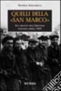 Quelli della «San Marco». Sul fronte dell'Abetone, gennaio-aprile 1945 libro di Amicarella Daniele