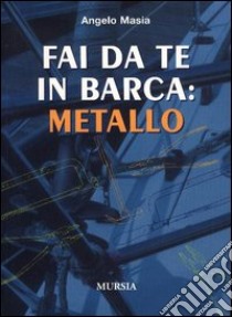 Fai da te in barca: metallo libro di Masia Angelo