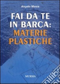 Fai da te in barca: materie plastiche libro di Masia Angelo