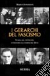 I gerarchi del fascismo. Storia del ventennio attraverso gli uomini del duce libro di Innocenti Marco