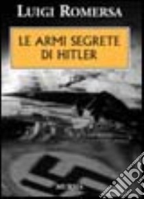 Le armi segrete di Hitler libro di Romersa Luigi