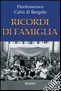 Ricordi di famiglia libro di Calvi di Bergolo Pierfrancesco