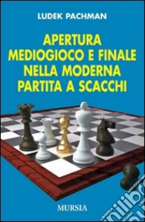 Apertura, mediogioco e finale nella moderna partita a scacchi libro di Pachman Ludek