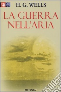 La guerra nell'aria libro di Wells Herbert George