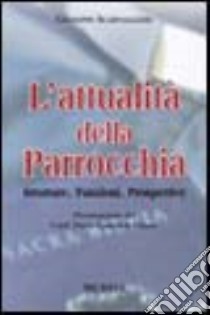 L'attualità della parrocchia. Strutture, funzioni, prospettive libro di Scarvaglieri Giuseppe