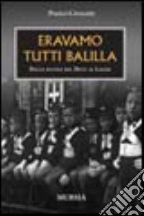 Eravamo tutti balilla. Dalle scuole del duce al lager libro di Cavaleri Paolo