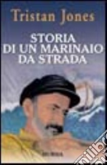 Storia di un marinaio da strada libro di Jones Tristan