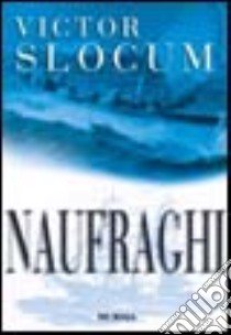 Naufraghi libro di Slocum Victor