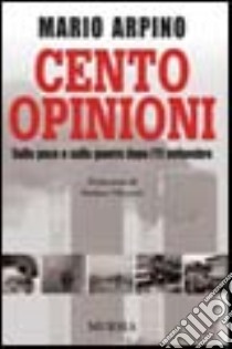 Cento opinioni. Sulla pace e sulla guerra dopo l'11 settembre libro di Arpino Mario