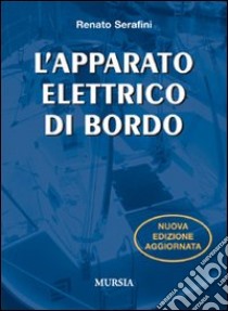 L'apparato elettrico di bordo. Ediz. illustrata libro di Serafini Renato