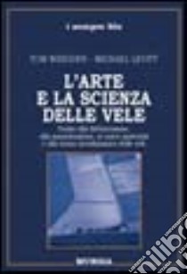 L'arte e la scienza delle vele libro di Whidden Tom; Levitt Michael