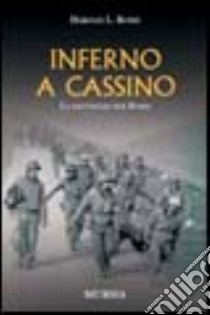 Inferno a Cassino. La battaglia per Roma libro di Bond Harold L.