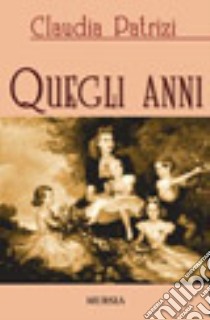 Quegli anni libro di Patrizi Claudia