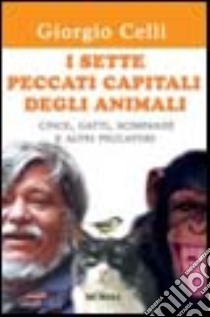 I sette peccati capitali degli animali libro di Celli Giorgio