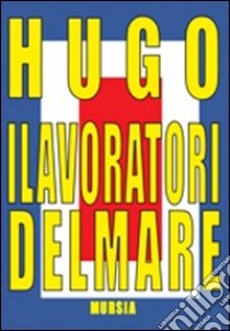 I lavoratori del mare libro di Hugo Victor