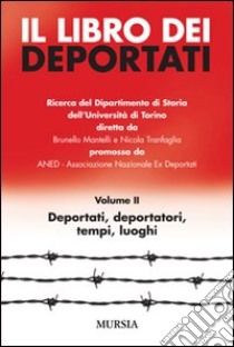 Il libro dei deportati. Vol. 2: Deportati, deportatori, tempi, luoghi libro di Mantelli B. (cur.); Tranfaglia N. (cur.)