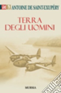 Terra degli uomini libro di Saint-Exupéry Antoine de