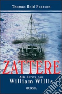 Zattere. Alla deriva con William Willis libro di Pearson Thomas R.