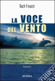 La voce del vento libro di Finazzi Rach