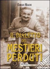 Il dialetto dei mestieri perduti libro di Magni Emilio