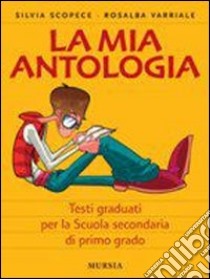 La mia antologia. Testi graduati per studenti stra libro di Scopece Silvia, Varriale Rosalba