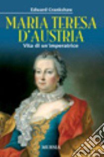 Maria Teresa d'Austria. Vita di un'imperatrice libro di Crankshaw Edward