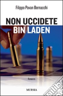 Non uccidete Bin Laden libro di Pavan Bernacchi Filippo