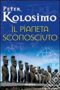 Il pianeta sconosciuto libro di Kolosimo Peter