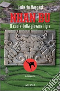 Nhan Bu. Il cuore della giovane tigre libro di Maggesi Umberto