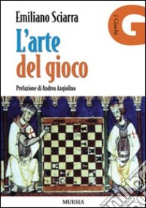 L'arte del gioco libro di Sciarra Emiliano