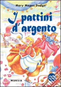 I pattini d'argento. Ediz. integrale libro di Dodge Mary Mapes