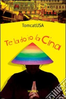 Te la do io la Cina libro di TomcatUSA